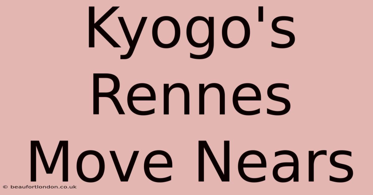 Kyogo's Rennes Move Nears