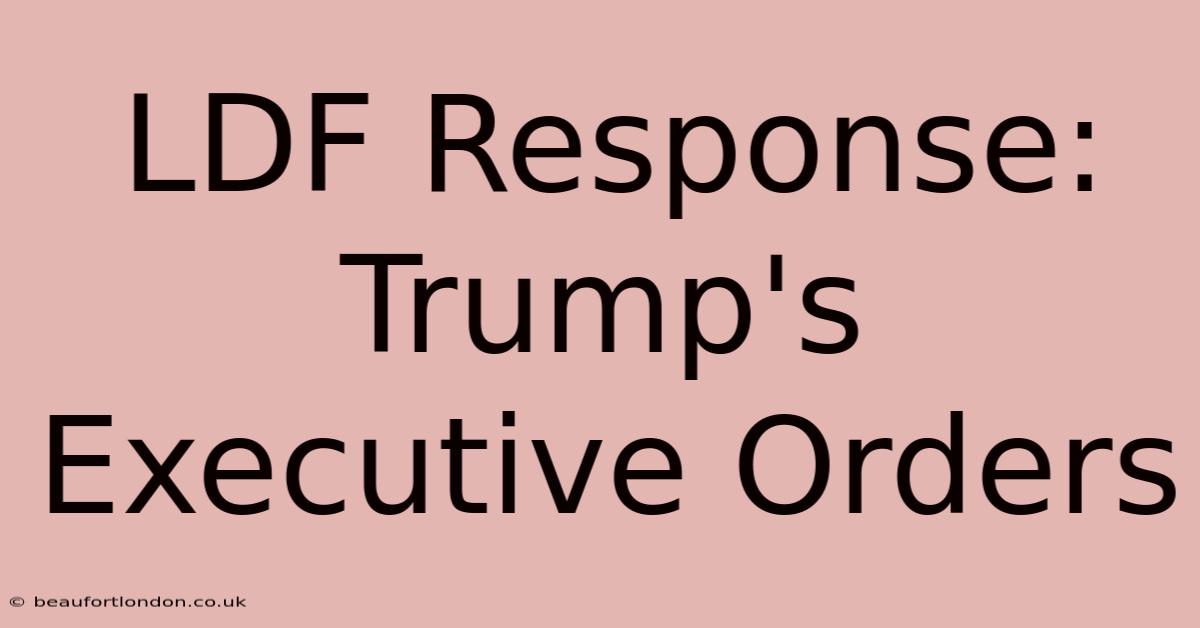 LDF Response: Trump's Executive Orders