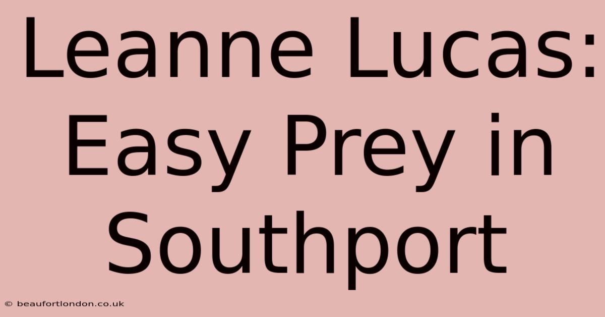 Leanne Lucas: Easy Prey In Southport