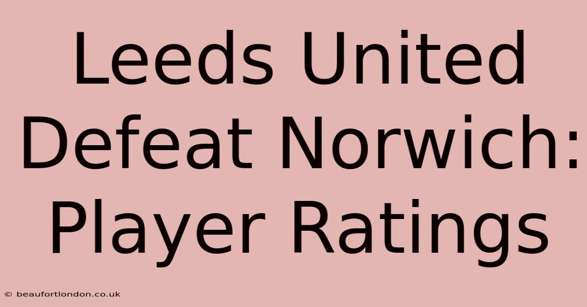 Leeds United Defeat Norwich: Player Ratings