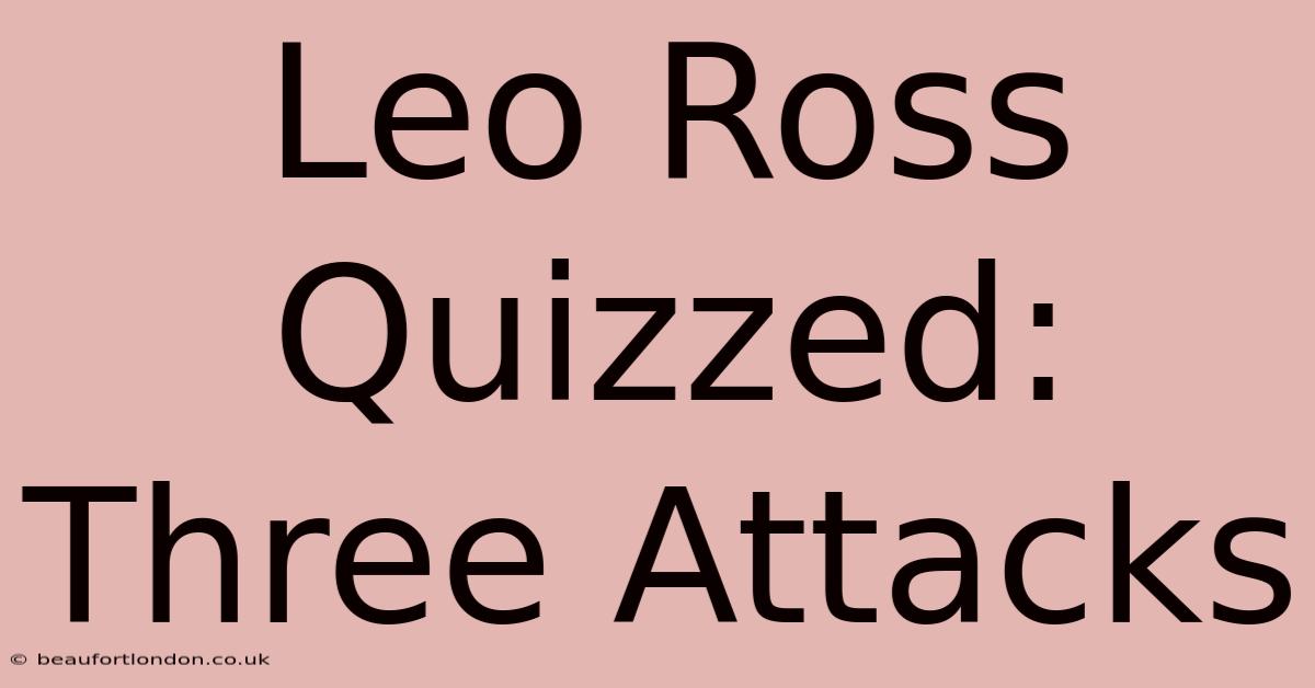 Leo Ross Quizzed: Three Attacks