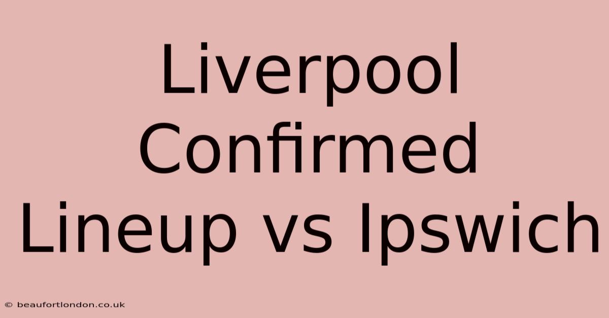 Liverpool Confirmed Lineup Vs Ipswich