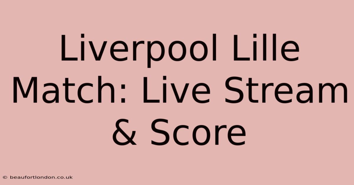 Liverpool Lille Match: Live Stream & Score