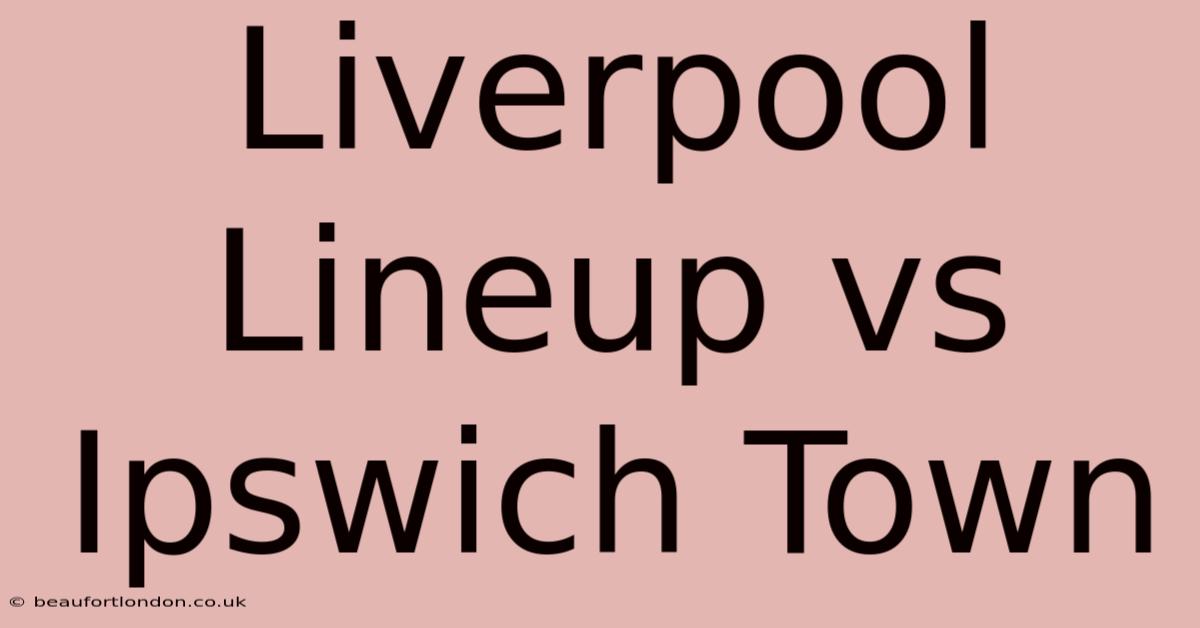 Liverpool Lineup Vs Ipswich Town