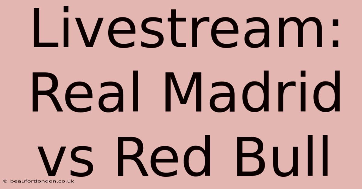 Livestream: Real Madrid Vs Red Bull