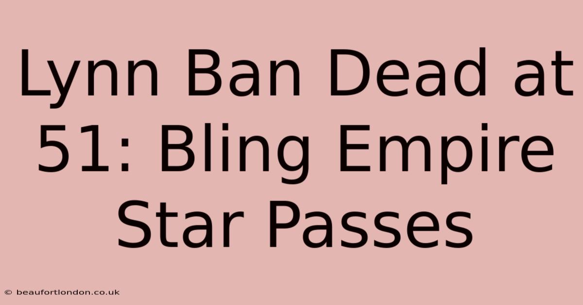 Lynn Ban Dead At 51: Bling Empire Star Passes