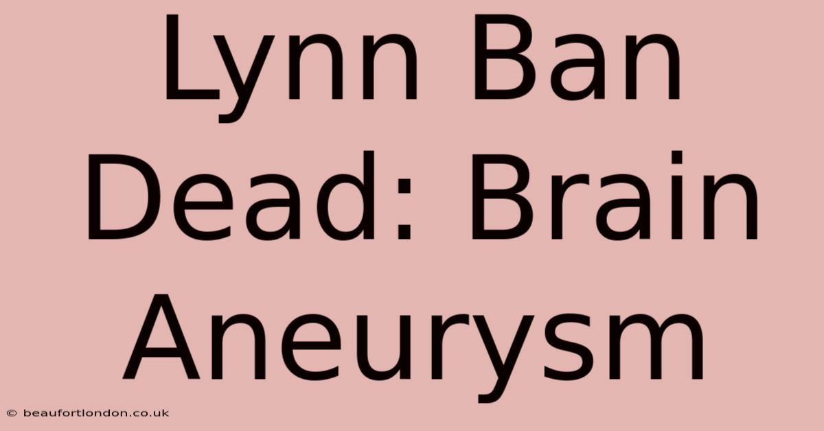 Lynn Ban Dead: Brain Aneurysm