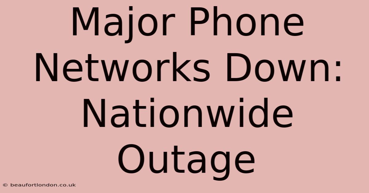 Major Phone Networks Down: Nationwide Outage