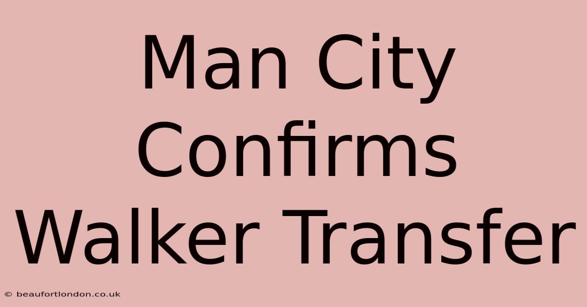 Man City Confirms Walker Transfer