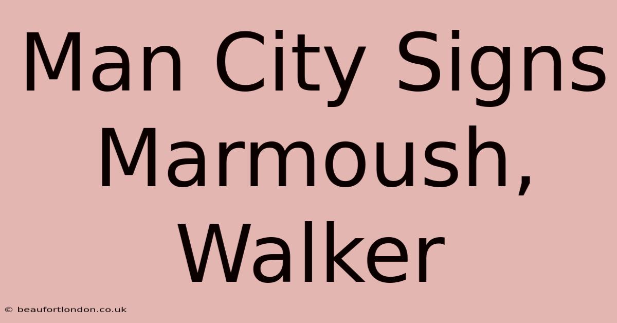 Man City Signs Marmoush, Walker