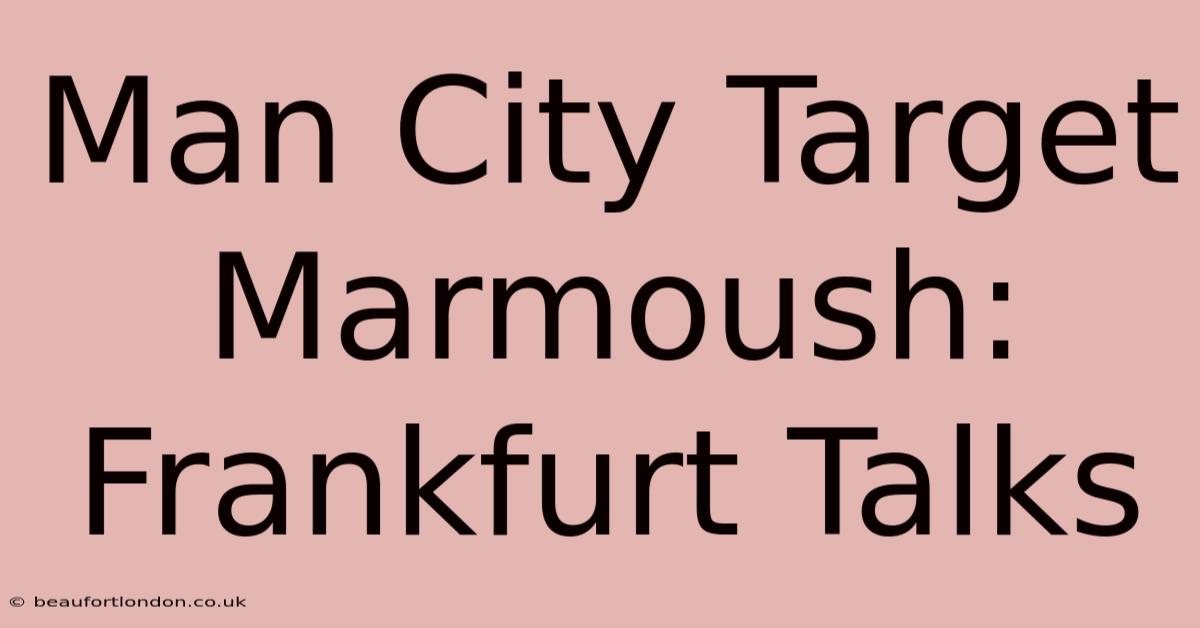 Man City Target Marmoush: Frankfurt Talks