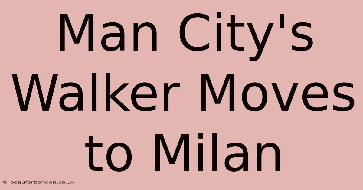 Man City's Walker Moves To Milan