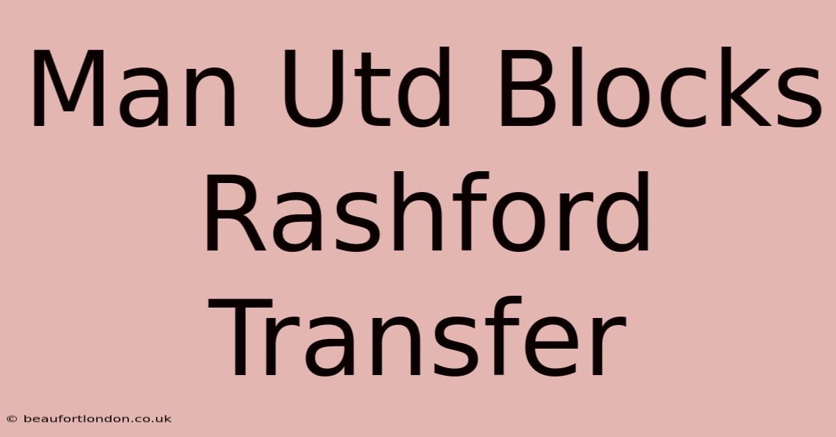 Man Utd Blocks Rashford Transfer