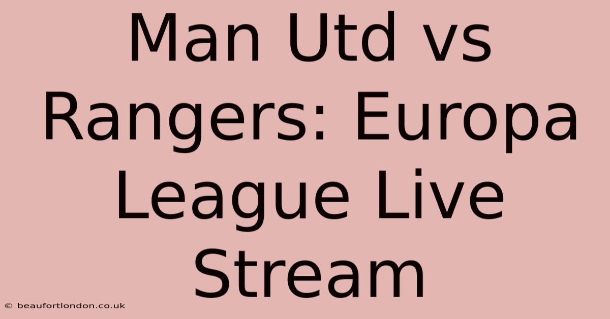 Man Utd Vs Rangers: Europa League Live Stream