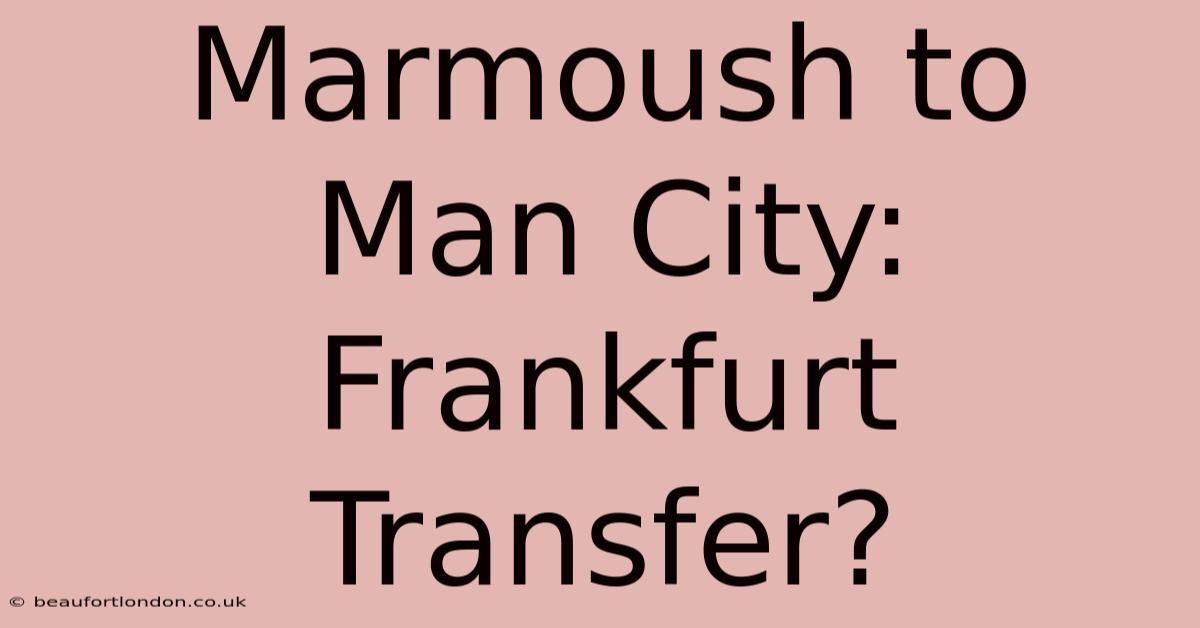 Marmoush To Man City: Frankfurt Transfer?