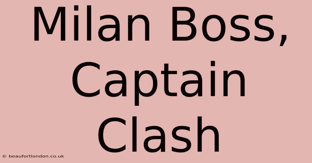 Milan Boss, Captain Clash