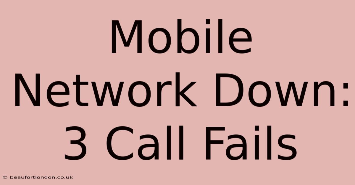 Mobile Network Down: 3 Call Fails