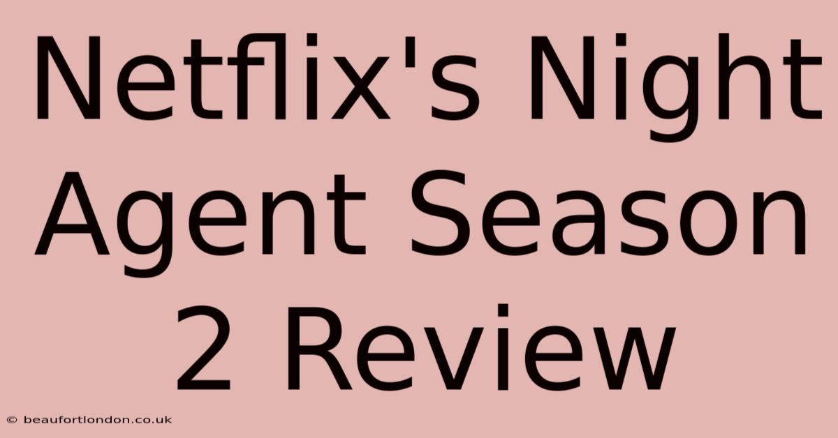 Netflix's Night Agent Season 2 Review