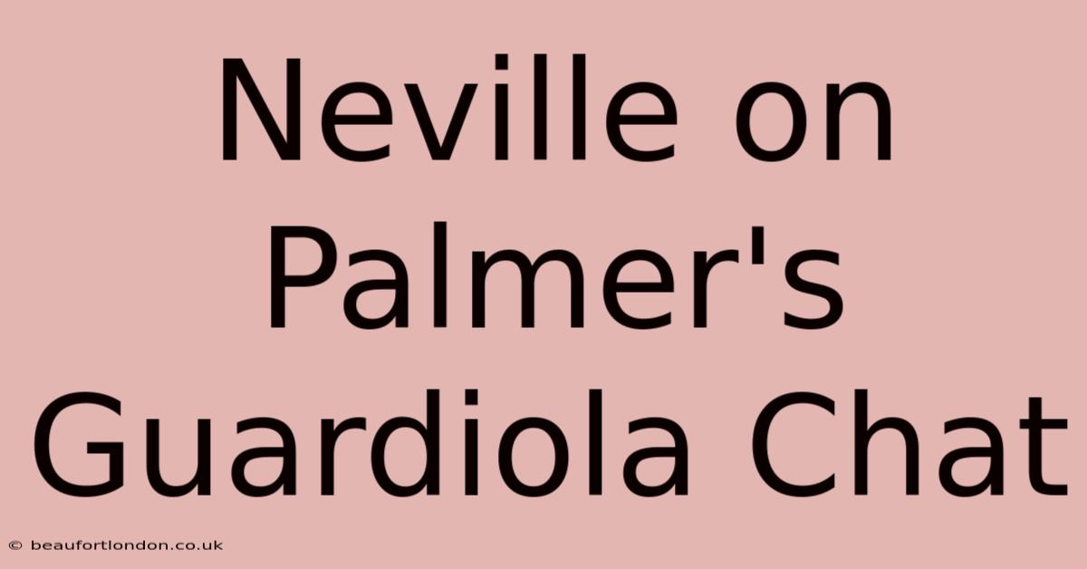 Neville On Palmer's Guardiola Chat