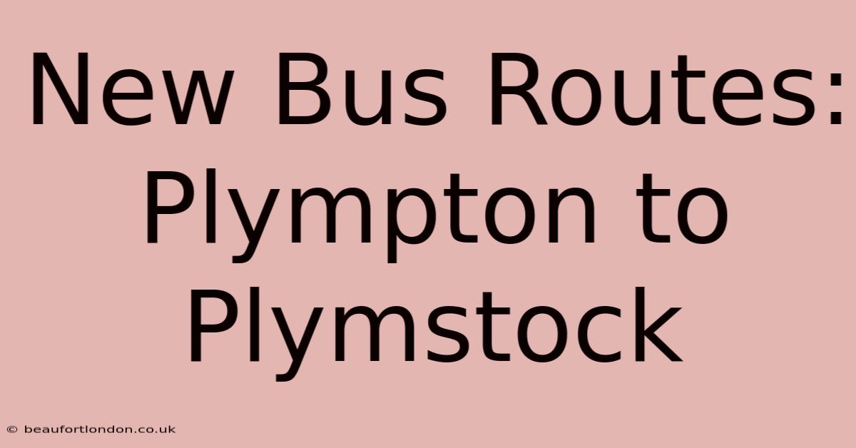 New Bus Routes: Plympton To Plymstock