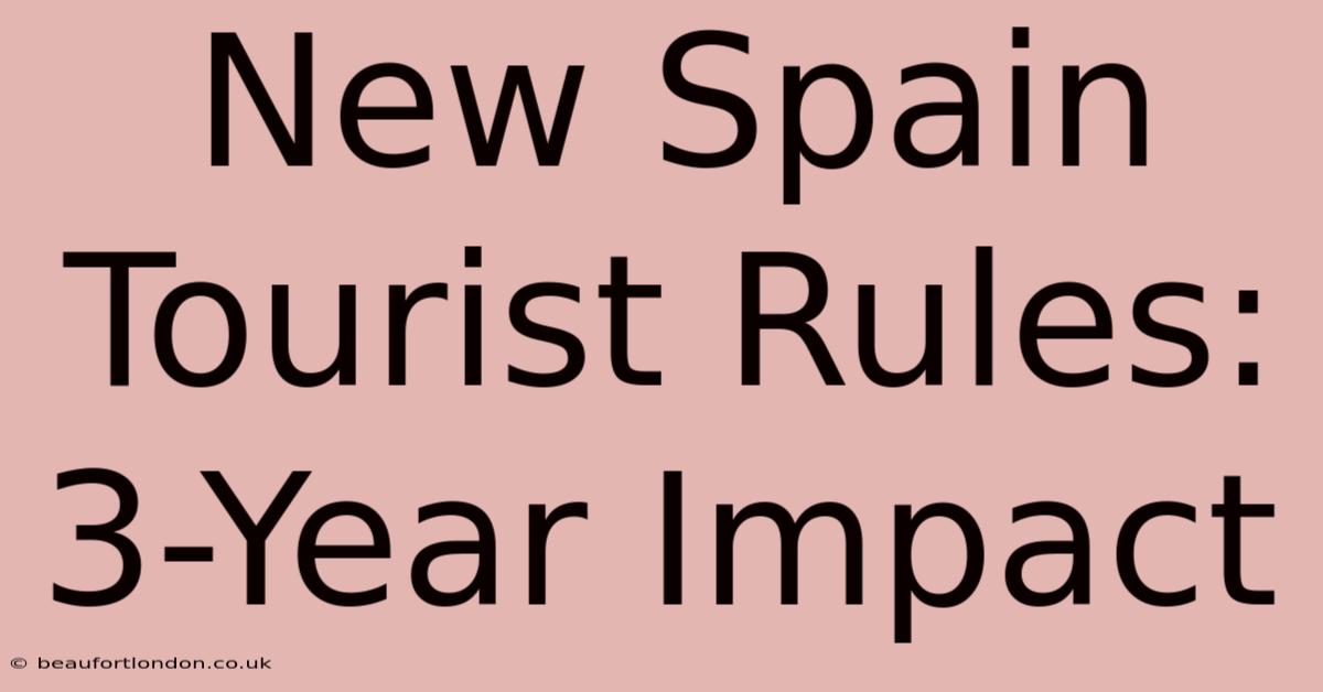 New Spain Tourist Rules: 3-Year Impact