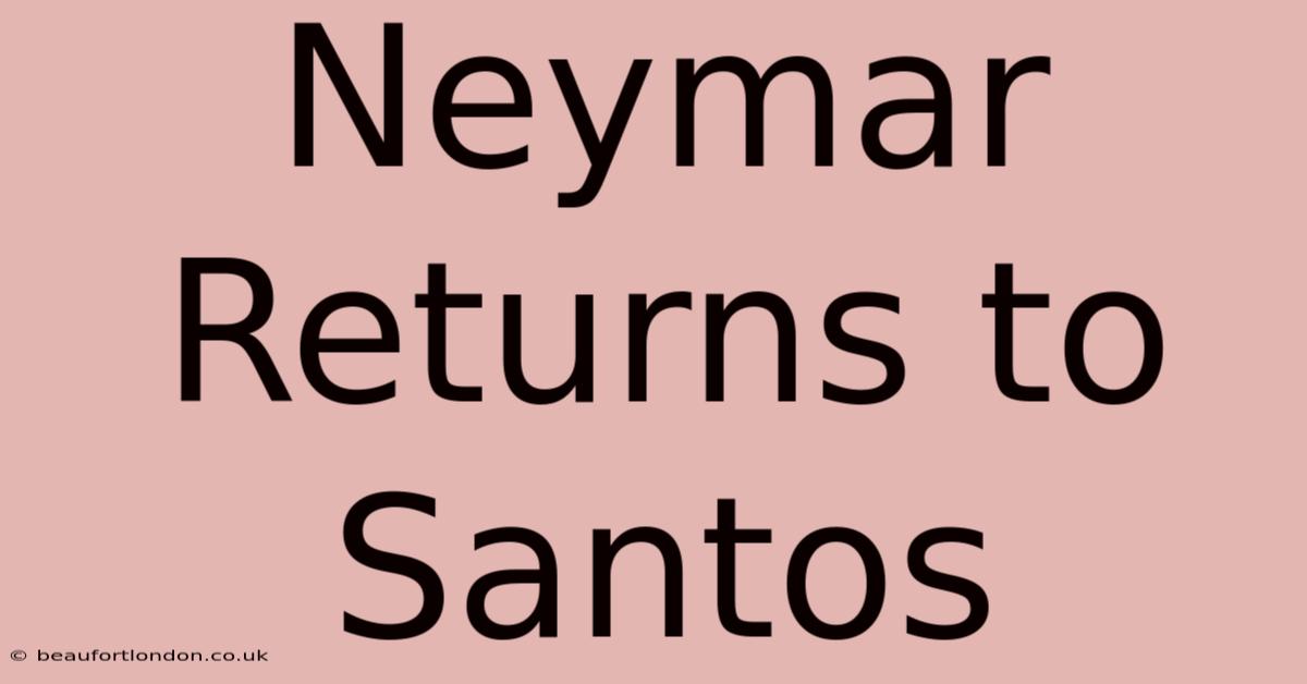 Neymar Returns To Santos