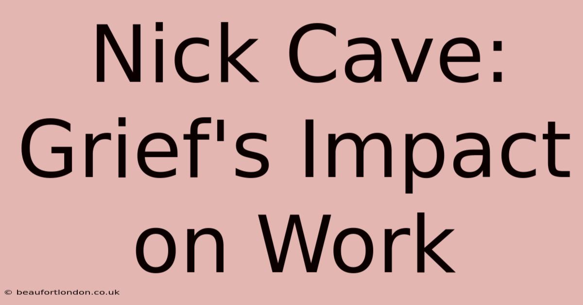 Nick Cave: Grief's Impact On Work