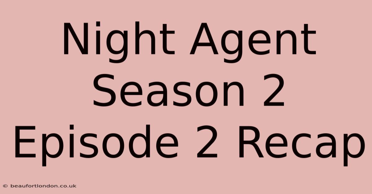 Night Agent Season 2 Episode 2 Recap