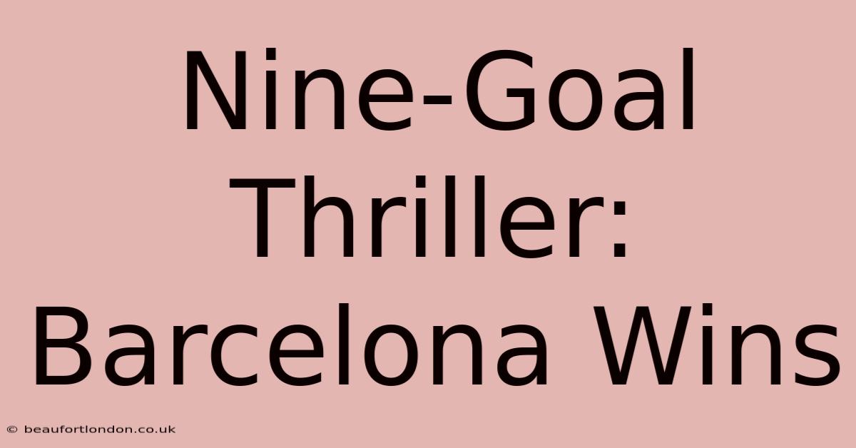 Nine-Goal Thriller: Barcelona Wins