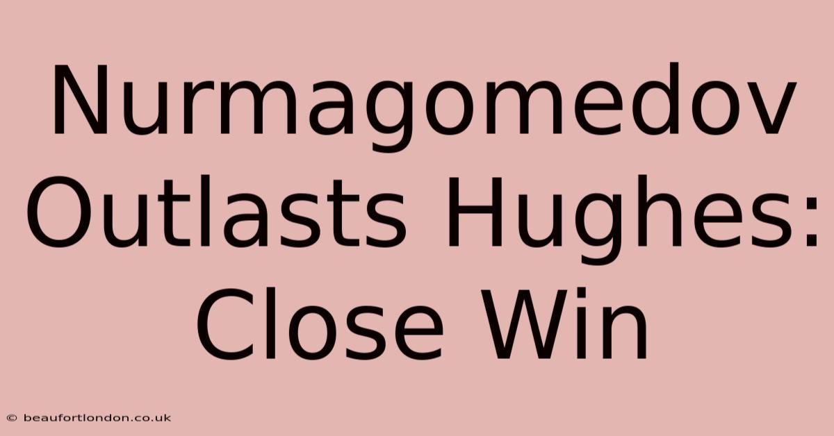 Nurmagomedov Outlasts Hughes: Close Win