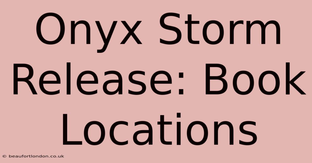 Onyx Storm Release: Book Locations