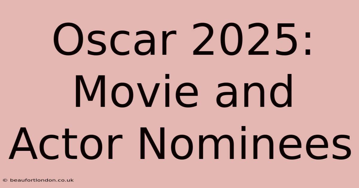 Oscar 2025: Movie And Actor Nominees