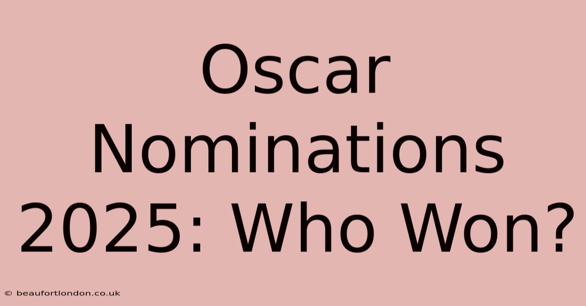 Oscar Nominations 2025: Who Won?