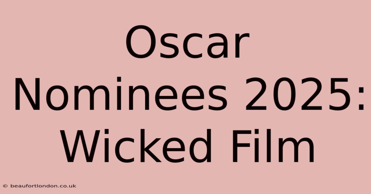 Oscar Nominees 2025: Wicked Film