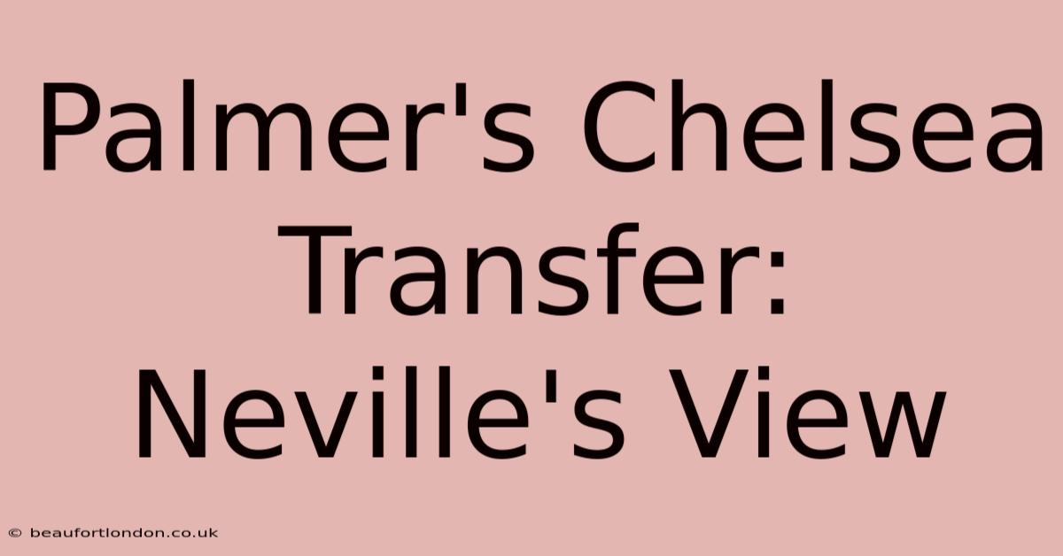 Palmer's Chelsea Transfer: Neville's View