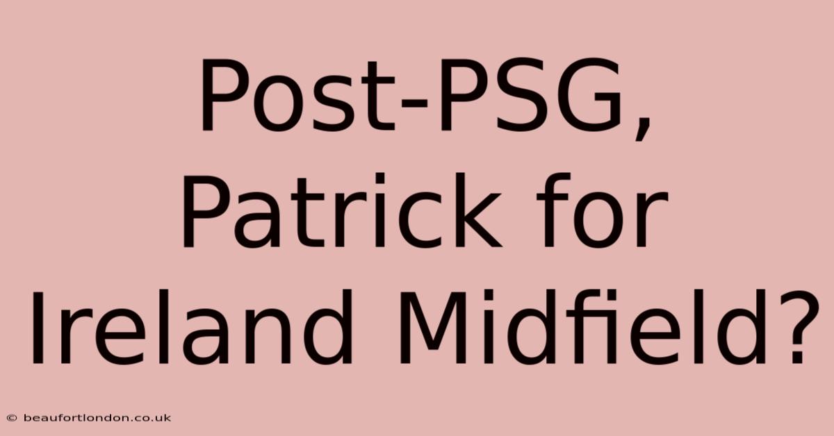 Post-PSG, Patrick For Ireland Midfield?