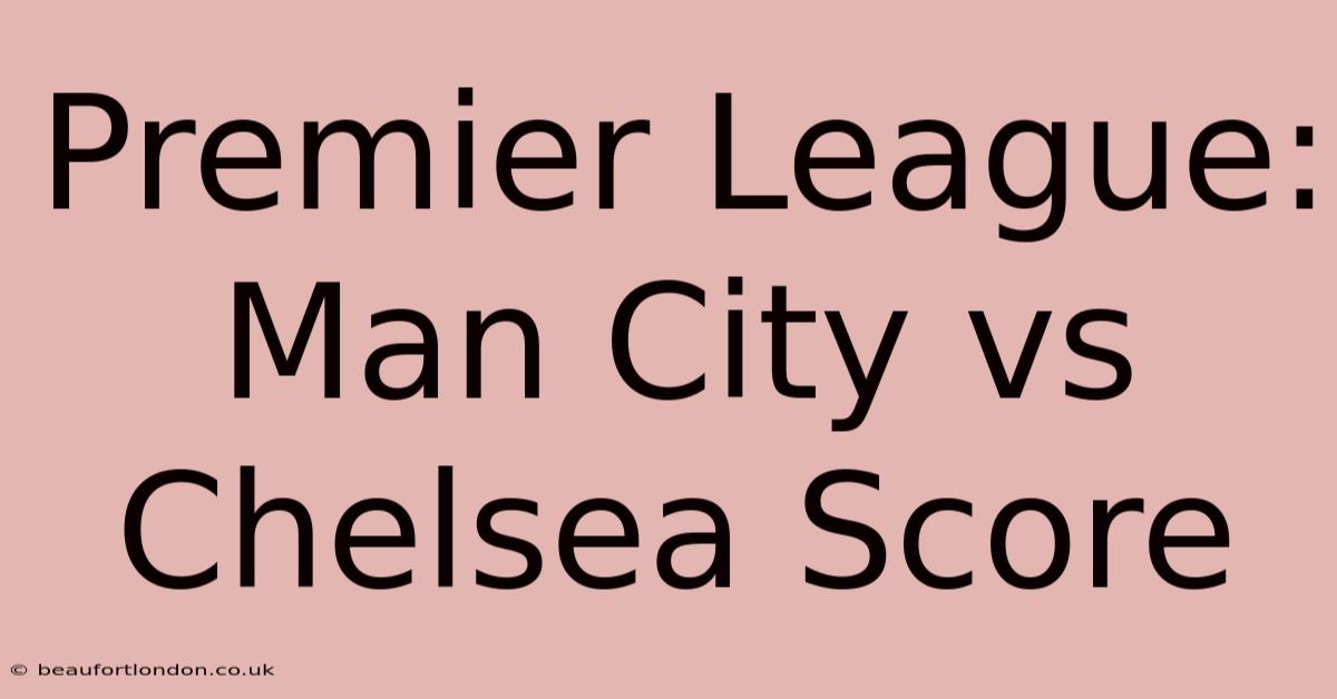 Premier League: Man City Vs Chelsea Score