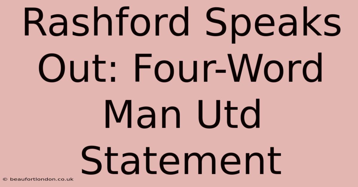 Rashford Speaks Out: Four-Word Man Utd Statement