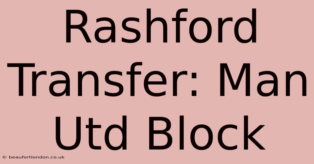 Rashford Transfer: Man Utd Block