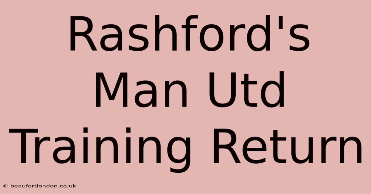 Rashford's Man Utd Training Return