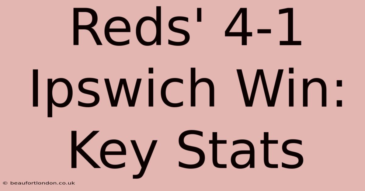 Reds' 4-1 Ipswich Win: Key Stats