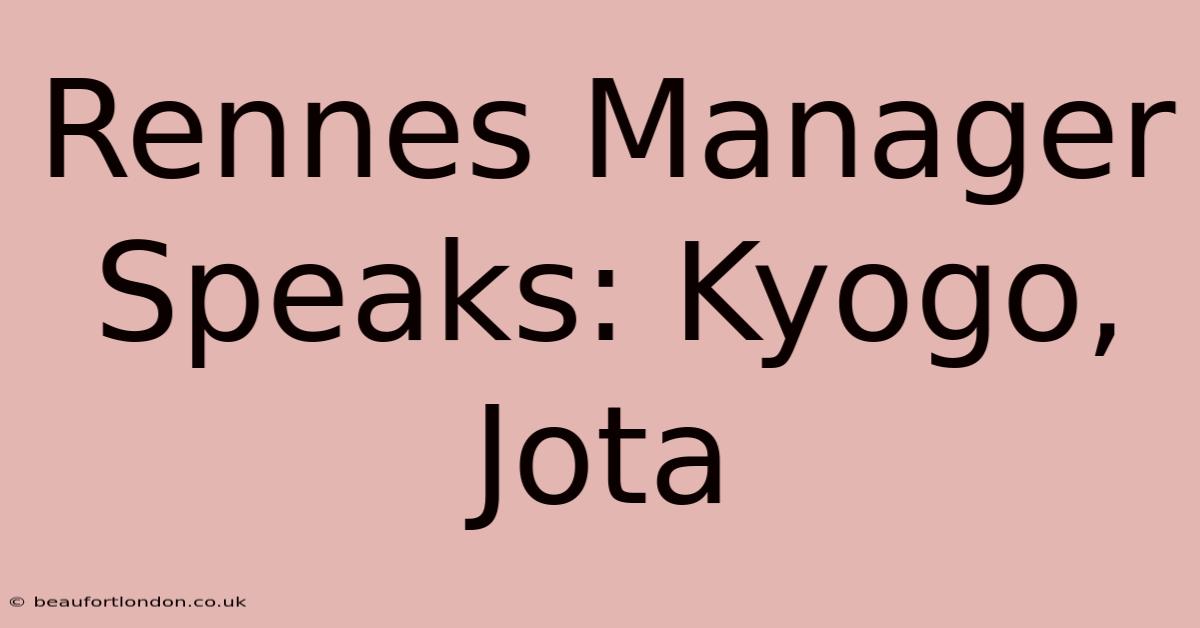 Rennes Manager Speaks: Kyogo, Jota