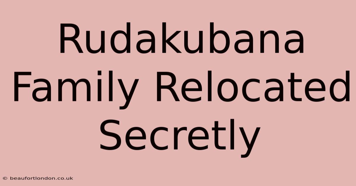 Rudakubana Family Relocated Secretly