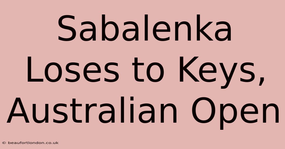 Sabalenka Loses To Keys, Australian Open