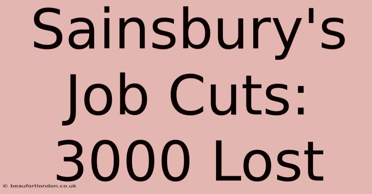 Sainsbury's Job Cuts: 3000 Lost