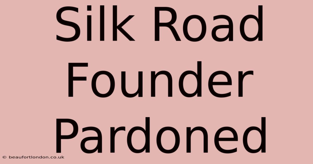 Silk Road Founder Pardoned