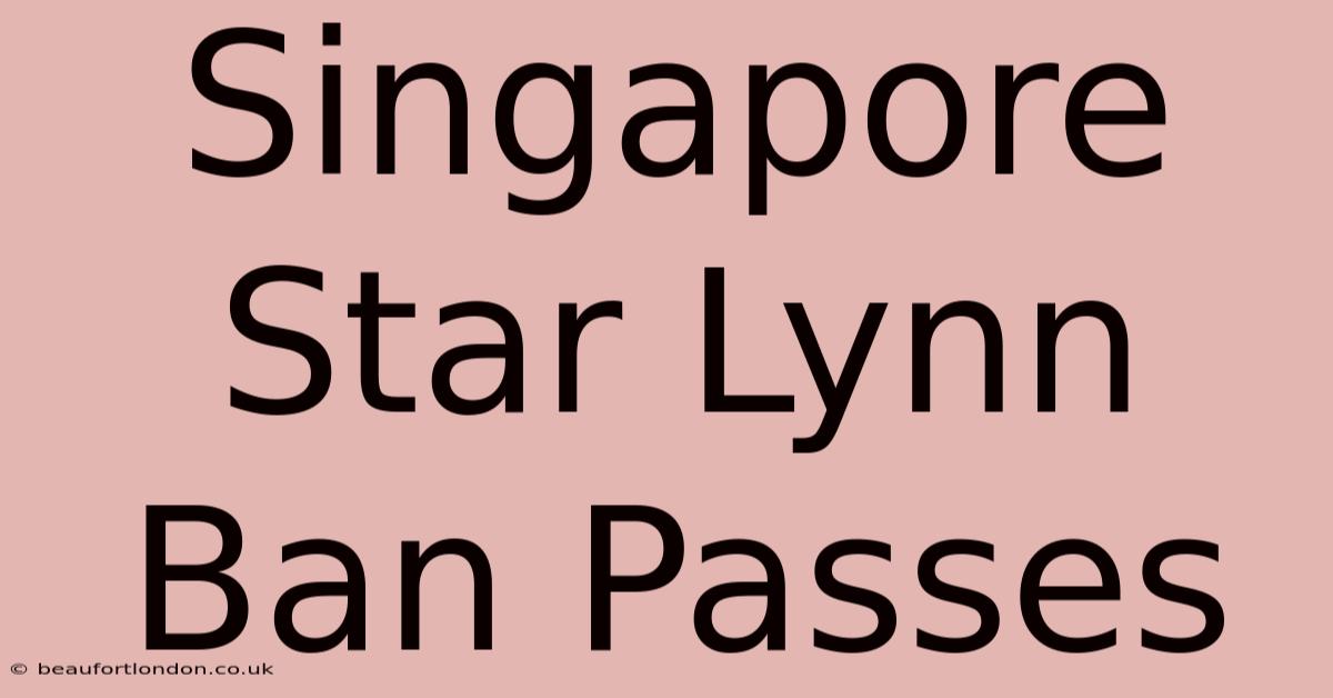 Singapore Star Lynn Ban Passes