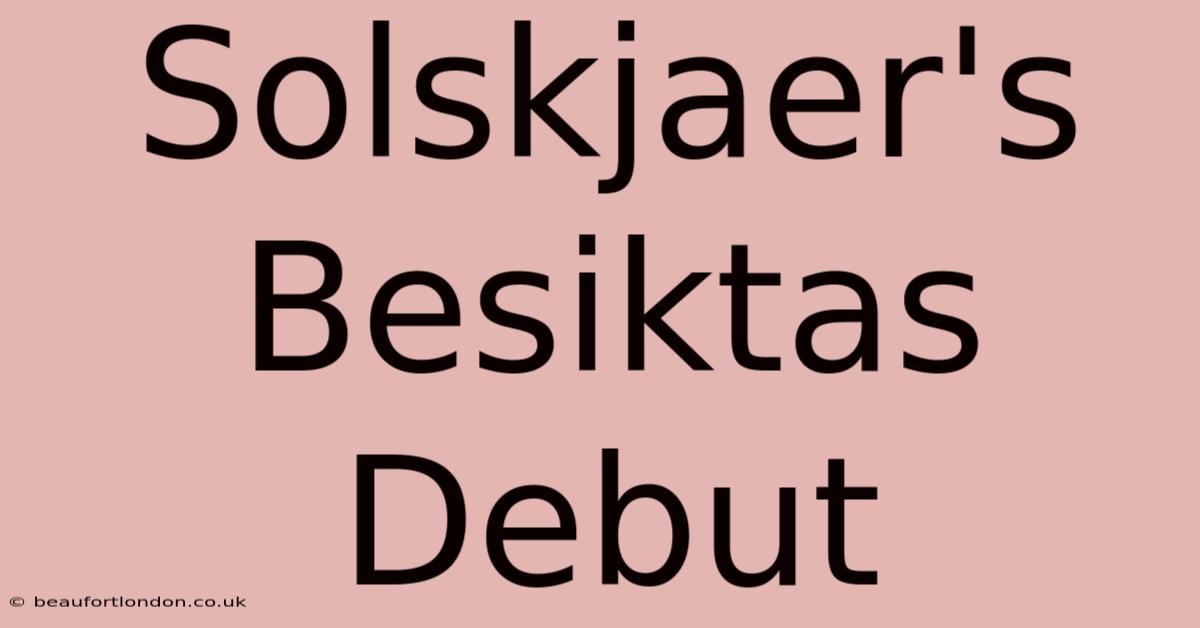 Solskjaer's Besiktas Debut