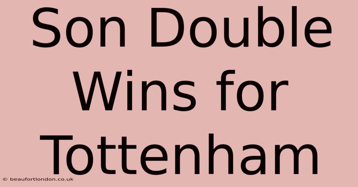 Son Double Wins For Tottenham