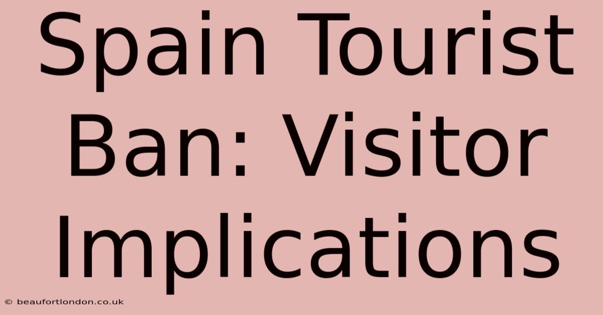 Spain Tourist Ban: Visitor Implications